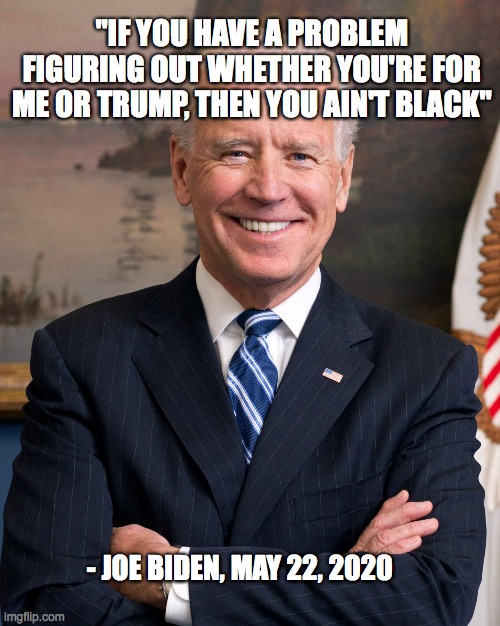 Racist Joe Biden - you ain't black Blank Meme Template