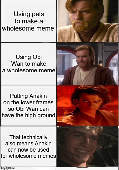 Obi Wan is the best use for wholesome memes | Using pets to make a wholesome meme; Using Obi Wan to make a wholesome meme; Putting Anakin on the lower frames so Obi Wan can have the high ground; That technically also means Anakin can now be used for wholesome memes | image tagged in kalm panik extended | made w/ Imgflip meme maker