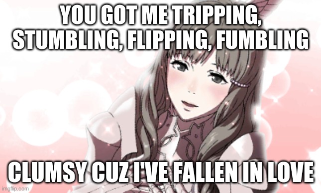 Sumia is Fergie | YOU GOT ME TRIPPING, STUMBLING, FLIPPING, FUMBLING; CLUMSY CUZ I'VE FALLEN IN LOVE | image tagged in fire emblem,shitpostemblem | made w/ Imgflip meme maker