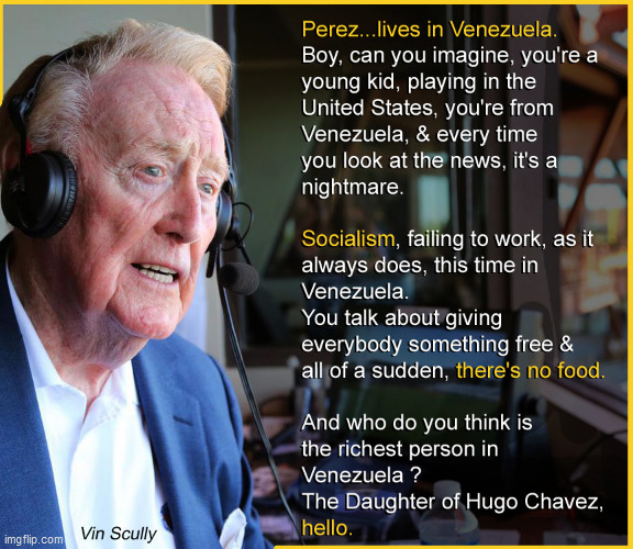 The great VIN SCULLY said this about Socialism WOW | image tagged in socialism,vin scully,so true memes,venezuela,political meme,politics | made w/ Imgflip meme maker