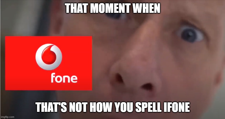 Whatttttttt!! | THAT MOMENT WHEN; THAT'S NOT HOW YOU SPELL IFONE | image tagged in morgz | made w/ Imgflip meme maker