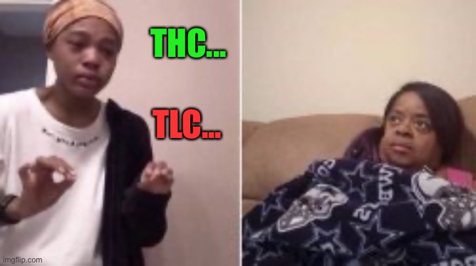THC... TLC... | made w/ Imgflip meme maker