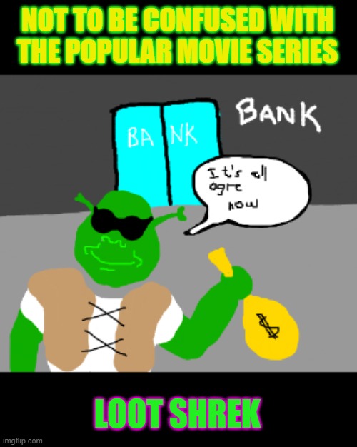 NOT TO BE CONFUSED WITH THE POPULAR MOVIE SERIES LOOT SHREK | made w/ Imgflip meme maker
