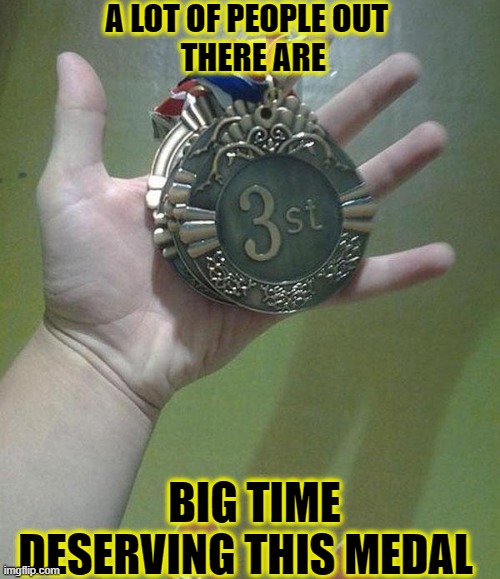 You're winner! | A LOT OF PEOPLE OUT 
 THERE ARE; BIG TIME DESERVING THIS MEDAL | image tagged in donald trump,coronavirus,covid19,you had one job,funny,memes | made w/ Imgflip meme maker