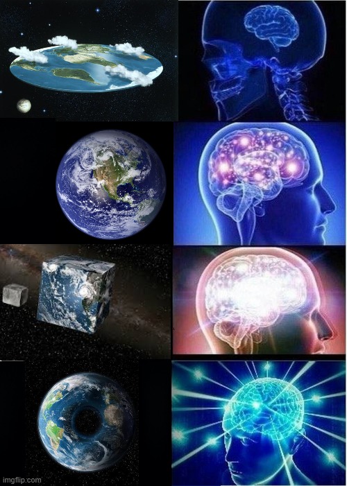 Earth Expanding Brain | image tagged in memes,expanding brain,flat earth,round earth,cube earth,doughnut earth | made w/ Imgflip meme maker