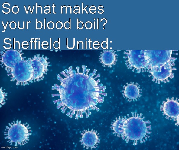 So what makes your blood boil? Sheffield United: | image tagged in football | made w/ Imgflip meme maker