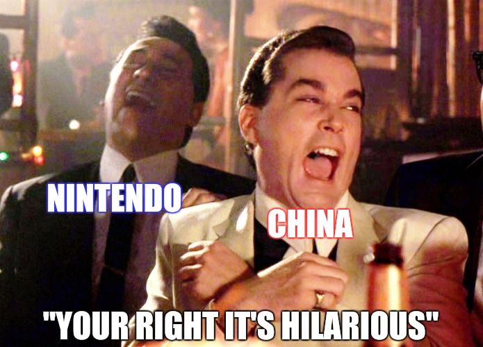 Good Fellas Hilarious Meme | NINTENDO "YOUR RIGHT IT'S HILARIOUS" CHINA | image tagged in memes,good fellas hilarious | made w/ Imgflip meme maker