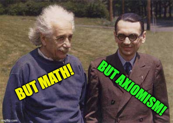 time to check again | BUT AXIOMISM! BUT MATH! | image tagged in time to check again | made w/ Imgflip meme maker
