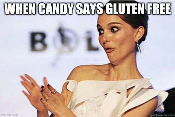 Sarcastic clap | WHEN CANDY SAYS GLUTEN FREE | image tagged in sarcastic clap | made w/ Imgflip meme maker