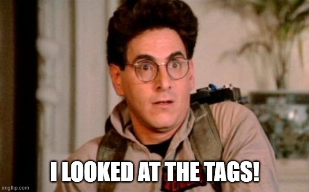 Egon | I LOOKED AT THE TAGS! | image tagged in egon | made w/ Imgflip meme maker
