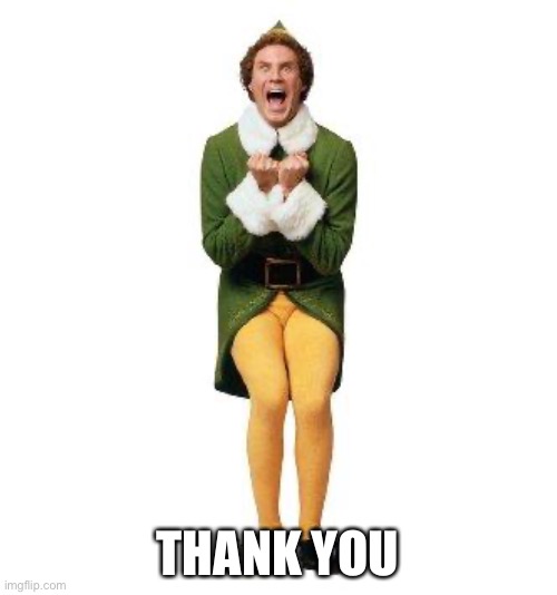 BUDDY THE ELF | THANK YOU | image tagged in buddy the elf | made w/ Imgflip meme maker