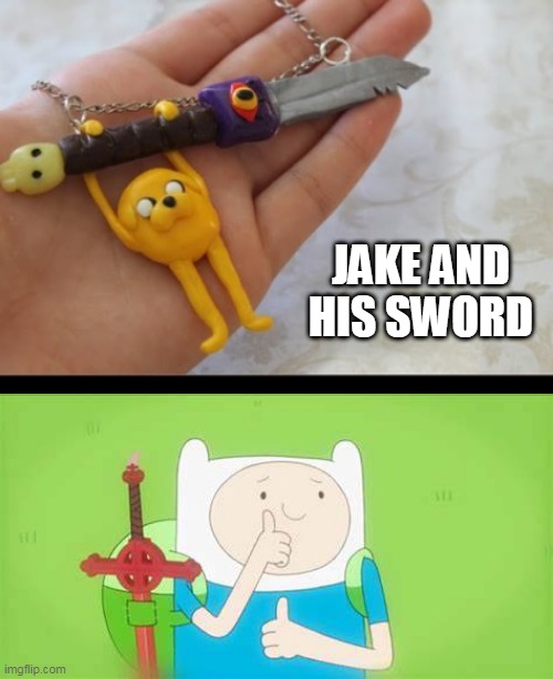 JAKE'S SWORD | JAKE AND HIS SWORD | image tagged in adventure time,finn the human | made w/ Imgflip meme maker