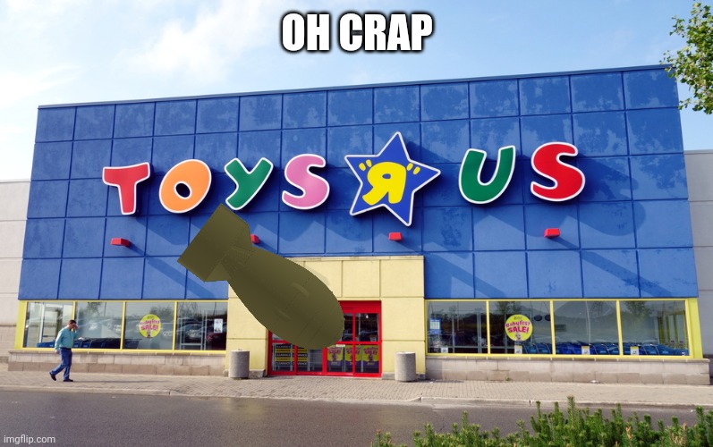 Toys R Us | OH CRAP | image tagged in toys r us | made w/ Imgflip meme maker