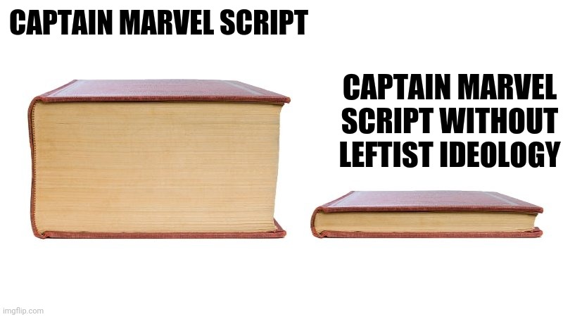 thick book thin book | CAPTAIN MARVEL SCRIPT; CAPTAIN MARVEL SCRIPT WITHOUT LEFTIST IDEOLOGY | image tagged in thick book thin book | made w/ Imgflip meme maker