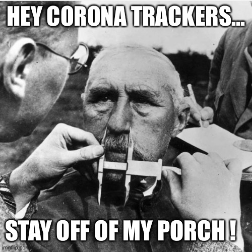 Stay off of My Porch | HEY CORONA TRACKERS... STAY OFF OF MY PORCH ! | image tagged in stay off of my porch | made w/ Imgflip meme maker
