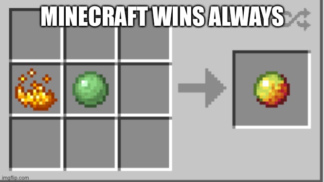 mincraft | MINECRAFT WINS ALWAYS | image tagged in mincraft | made w/ Imgflip meme maker