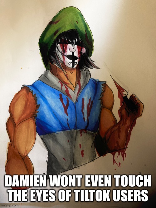 DAMIEN WONT EVEN TOUCH THE EYES OF TILTOK USERS | made w/ Imgflip meme maker