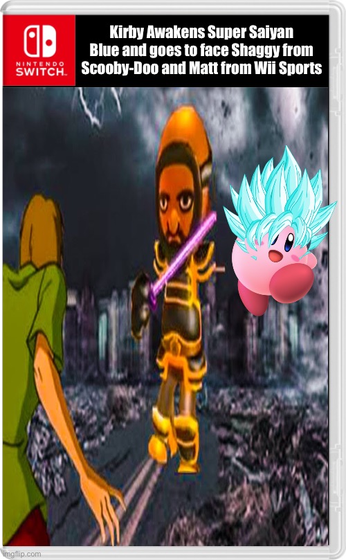 What Have I Done? | Kirby Awakens Super Saiyan Blue and goes to face Shaggy from Scooby-Doo and Matt from Wii Sports | image tagged in memes,nintendo switch cartridge case,ultra instinct shaggy,matt from wii sports,kirby,super saiyan blue | made w/ Imgflip meme maker