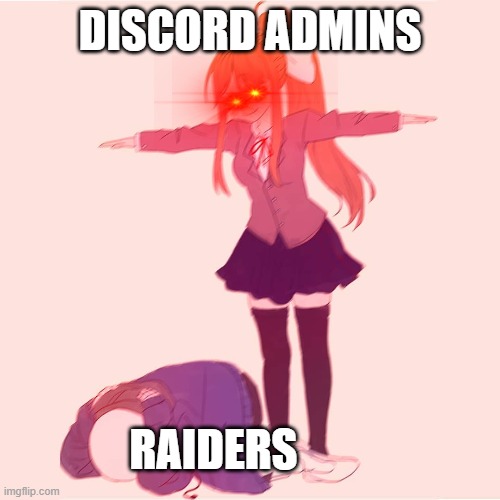 Discord raid meme | DISCORD ADMINS; RAIDERS | image tagged in monika t-posing on sans | made w/ Imgflip meme maker