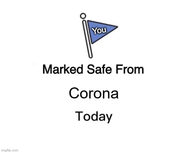 Corona You | image tagged in memes,marked safe from | made w/ Imgflip meme maker
