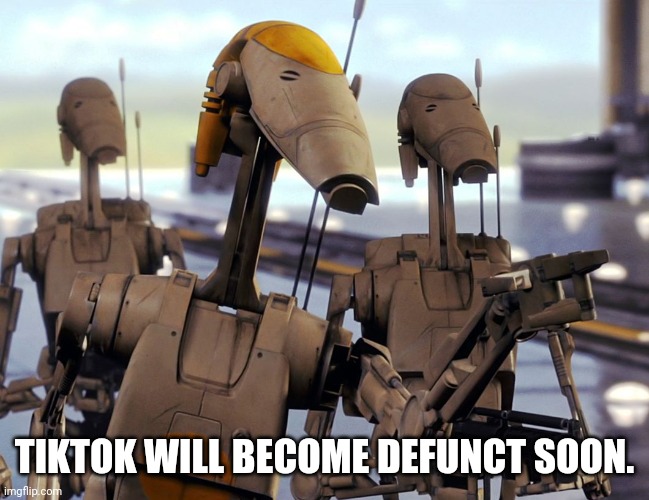 Roger Roger | TIKTOK WILL BECOME DEFUNCT SOON. | image tagged in roger roger | made w/ Imgflip meme maker