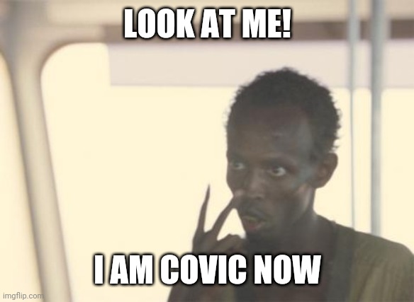 Civic meme | LOOK AT ME! I AM COVIC NOW | image tagged in memes,i'm the captain now | made w/ Imgflip meme maker