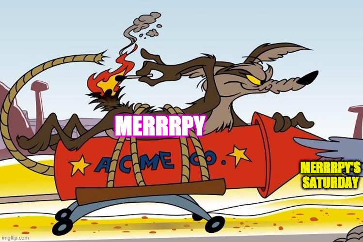 MERRRPY MERRRPY'S SATURDAY | made w/ Imgflip meme maker