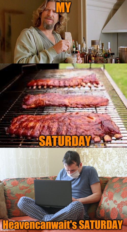 MY SATURDAY Heavencanwait's SATURDAY | made w/ Imgflip meme maker