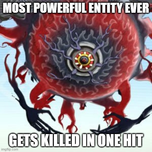 Soranaki | MOST POWERFUL ENTITY EVER GETS KILLED IN ONE HIT | image tagged in soranaki | made w/ Imgflip meme maker
