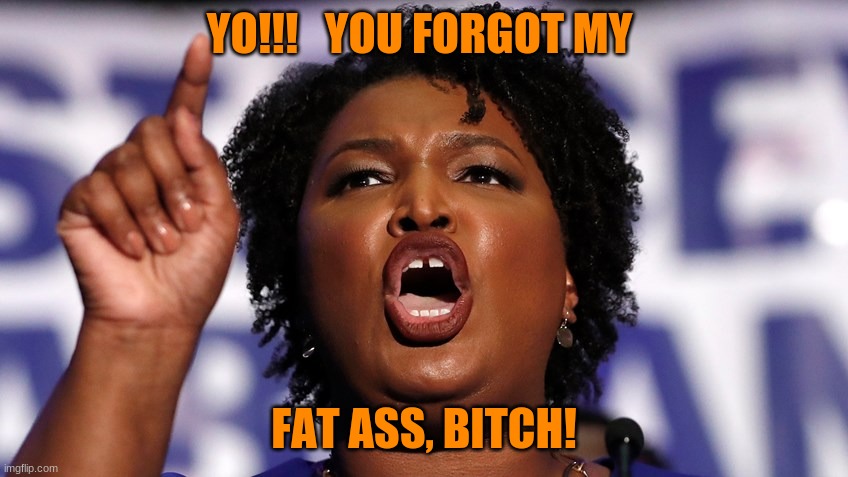 YO!!!   YOU FORGOT MY FAT ASS, BITCH! | made w/ Imgflip meme maker