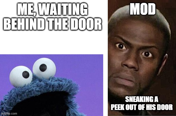 MOD SNEAKING A PEEK OUT OF HIS DOOR ME, WAITING BEHIND THE DOOR | made w/ Imgflip meme maker