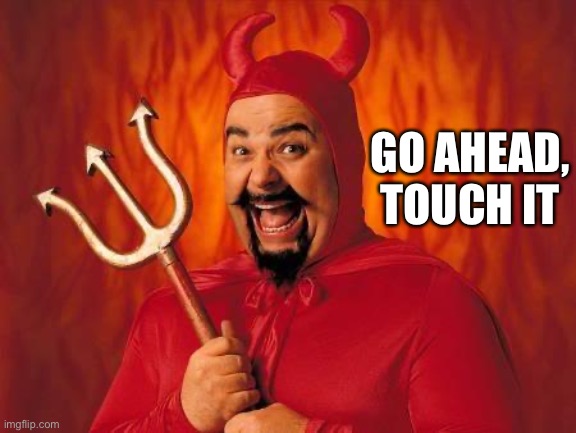 funny satan | GO AHEAD, TOUCH IT | image tagged in funny satan | made w/ Imgflip meme maker