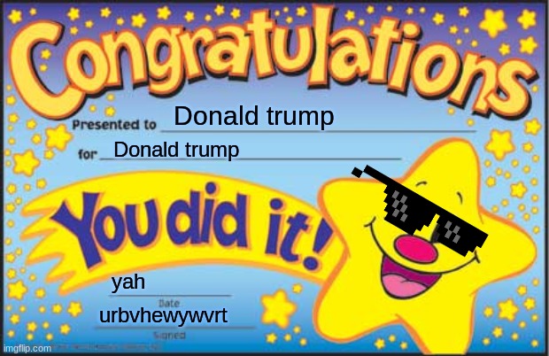Congrads | Donald trump; Donald trump; yah; urbvhewywvrt | image tagged in memes,happy star congratulations | made w/ Imgflip meme maker