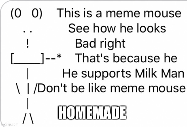 Screw milkmen | HOMEMADE | image tagged in meme mouse | made w/ Imgflip meme maker