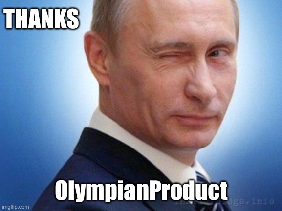 putin winking | THANKS OlympianProduct | image tagged in putin winking | made w/ Imgflip meme maker