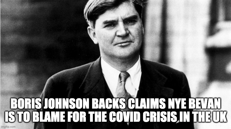 It Was Bevan's Fault | BORIS JOHNSON BACKS CLAIMS NYE BEVAN IS TO BLAME FOR THE COVID CRISIS IN THE UK | image tagged in nye bevan,nhs,covid-19 | made w/ Imgflip meme maker
