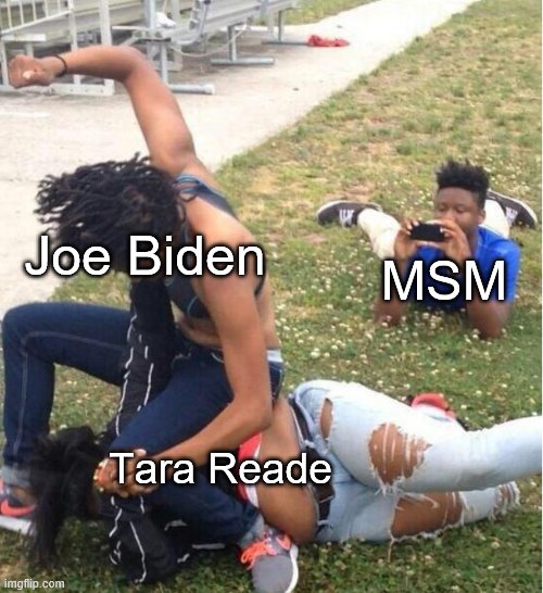 Biden vs Reade |  Joe Biden; MSM; Tara Reade | image tagged in guy recording a fight | made w/ Imgflip meme maker