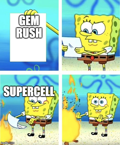 Spongebob Burning Paper | GEM RUSH; SUPERCELL | image tagged in spongebob burning paper | made w/ Imgflip meme maker