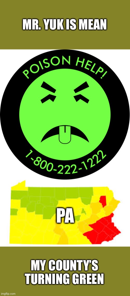 MR. YUK IS MEAN; PA; MY COUNTY’S TURNING GREEN | image tagged in pennsylvania,covid19,status,governor | made w/ Imgflip meme maker