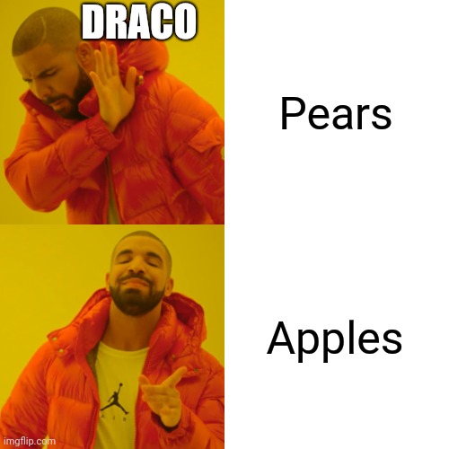 Drake Hotline Bling | DRACO; Pears; Apples | image tagged in memes,drake hotline bling | made w/ Imgflip meme maker