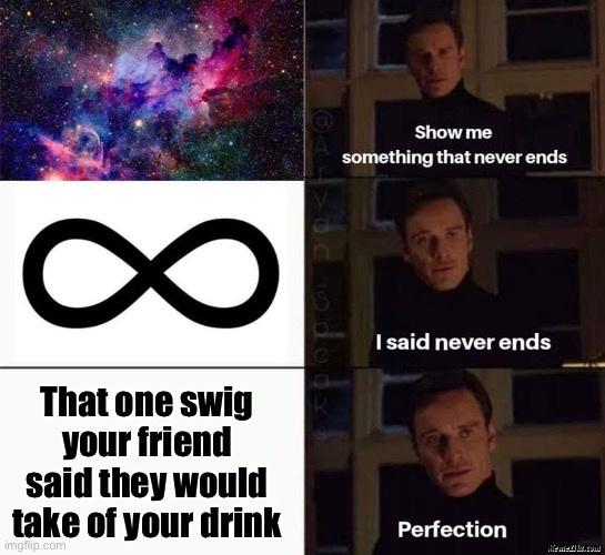 This is what Mentos are for | That one swig your friend said they would take of your drink | image tagged in who needs tags,well apart from that one to question who needs them,and that one | made w/ Imgflip meme maker