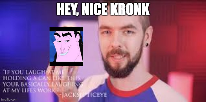 Jacksepticeye | HEY, NICE KRONK | image tagged in jacksepticeye,reddit,funny,kronk,good | made w/ Imgflip meme maker