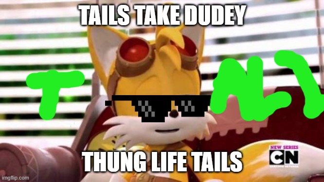 tails take dudy thung life tails twi | TAILS TAKE DUDEY; THUNG LIFE TAILS | image tagged in scumbag tails | made w/ Imgflip meme maker