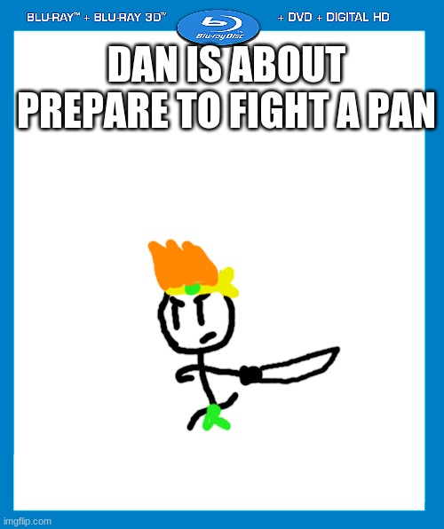 my first fake movie img | DAN IS ABOUT PREPARE TO FIGHT A PAN | image tagged in transparent dvd case | made w/ Imgflip meme maker