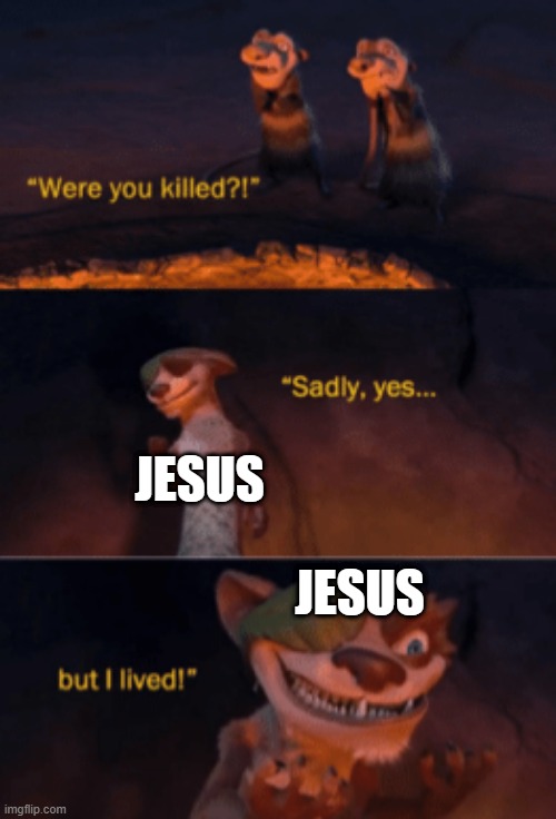 Were you killed | JESUS; JESUS | image tagged in were you killed | made w/ Imgflip meme maker