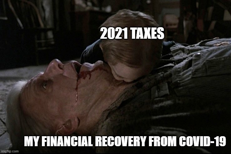 Recovering from Covid-19 | 2021 TAXES; MY FINANCIAL RECOVERY FROM COVID-19 | image tagged in covid19,coronavirus,finance,taxes | made w/ Imgflip meme maker