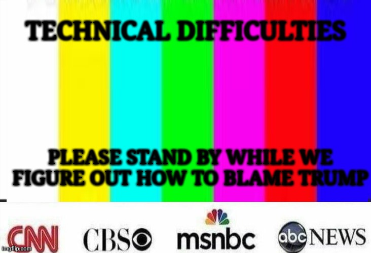 Please Stand By | TECHNICAL DIFFICULTIES; PLEASE STAND BY WHILE WE FIGURE OUT HOW TO BLAME TRUMP | image tagged in liberal tears | made w/ Imgflip meme maker