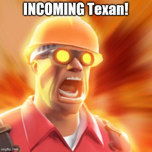 TF2 Engineer | INCOMING Texan! | image tagged in tf2 engineer | made w/ Imgflip meme maker