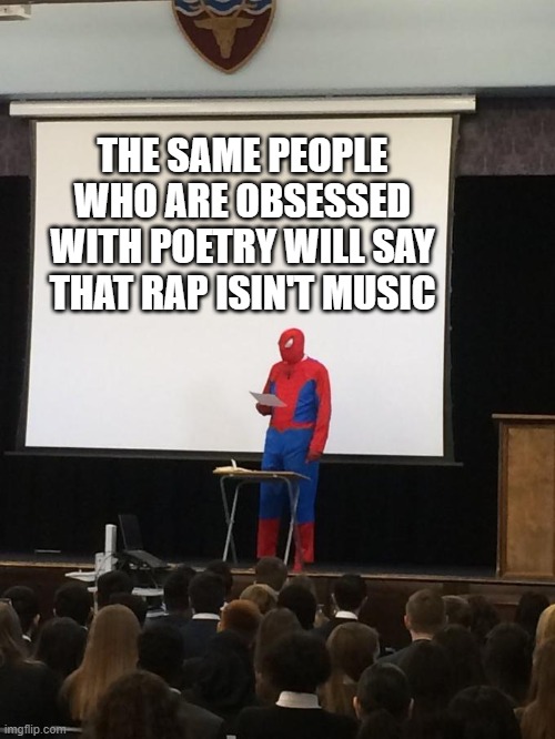 Spiderman Presentation | THE SAME PEOPLE WHO ARE OBSESSED WITH POETRY WILL SAY THAT RAP ISIN'T MUSIC | image tagged in spiderman presentation | made w/ Imgflip meme maker