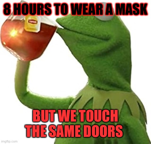 The mask | 8 HOURS TO WEAR A MASK; BUT WE TOUCH THE SAME DOORS | image tagged in coronavirus,mask | made w/ Imgflip meme maker